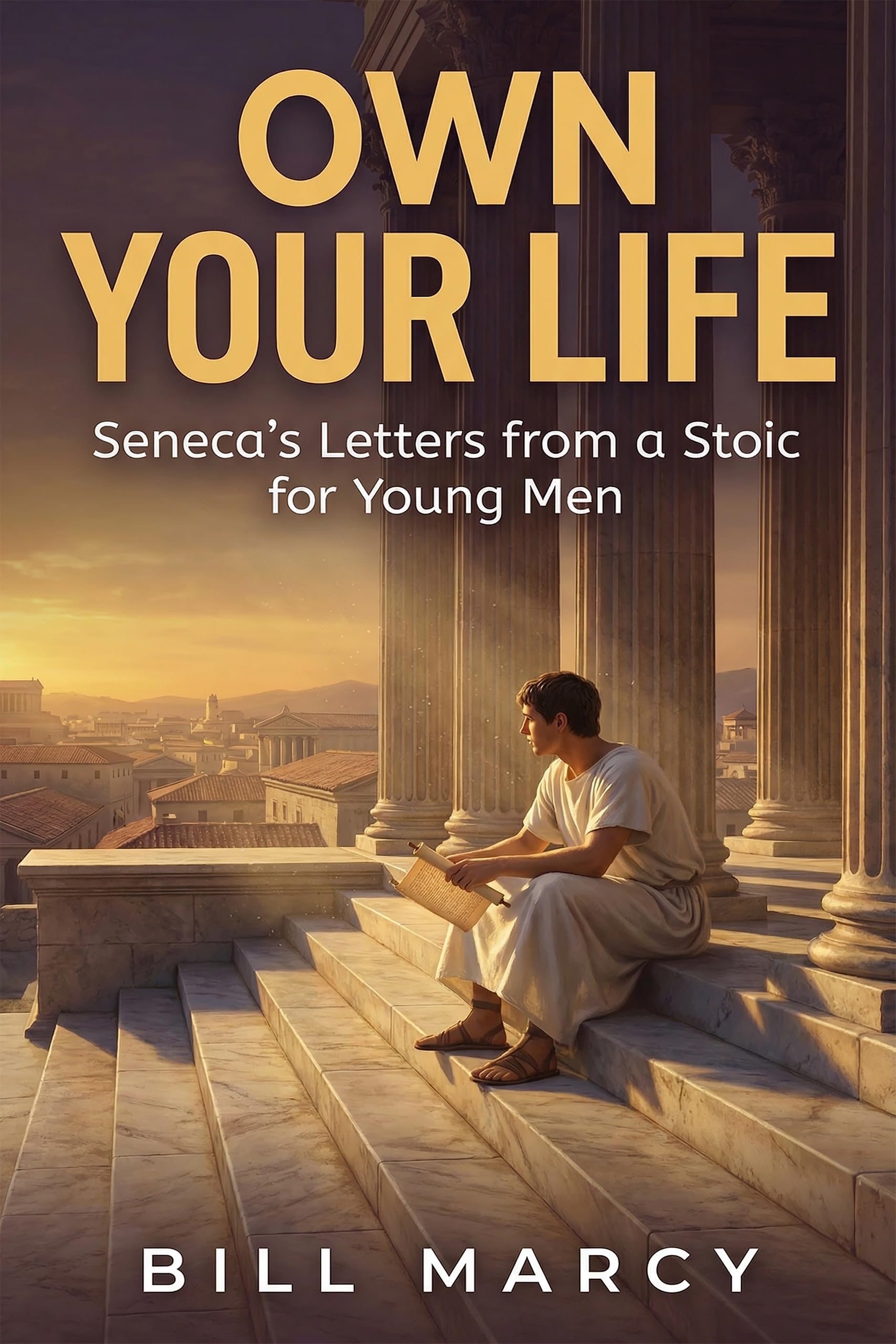 Own Your Life: Seneca's Letters from a Stoic for Young Men: Ancient Advice That Hits Different.