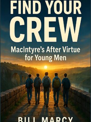 Find Your Crew: MacIntyre's After Virtue for Young Men