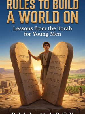 Rules to Build a World On: Lessons from the Torah for Young Men