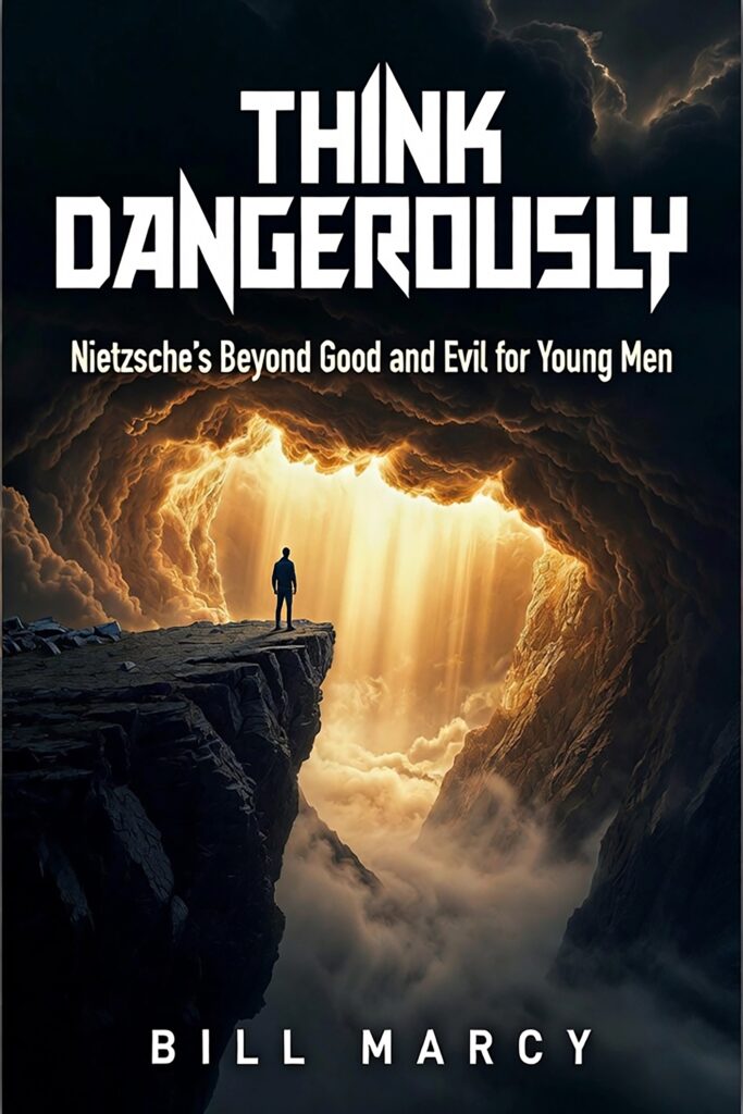 Think Dangerously: Nietzsche’s Beyond Good and Evil for Young Men