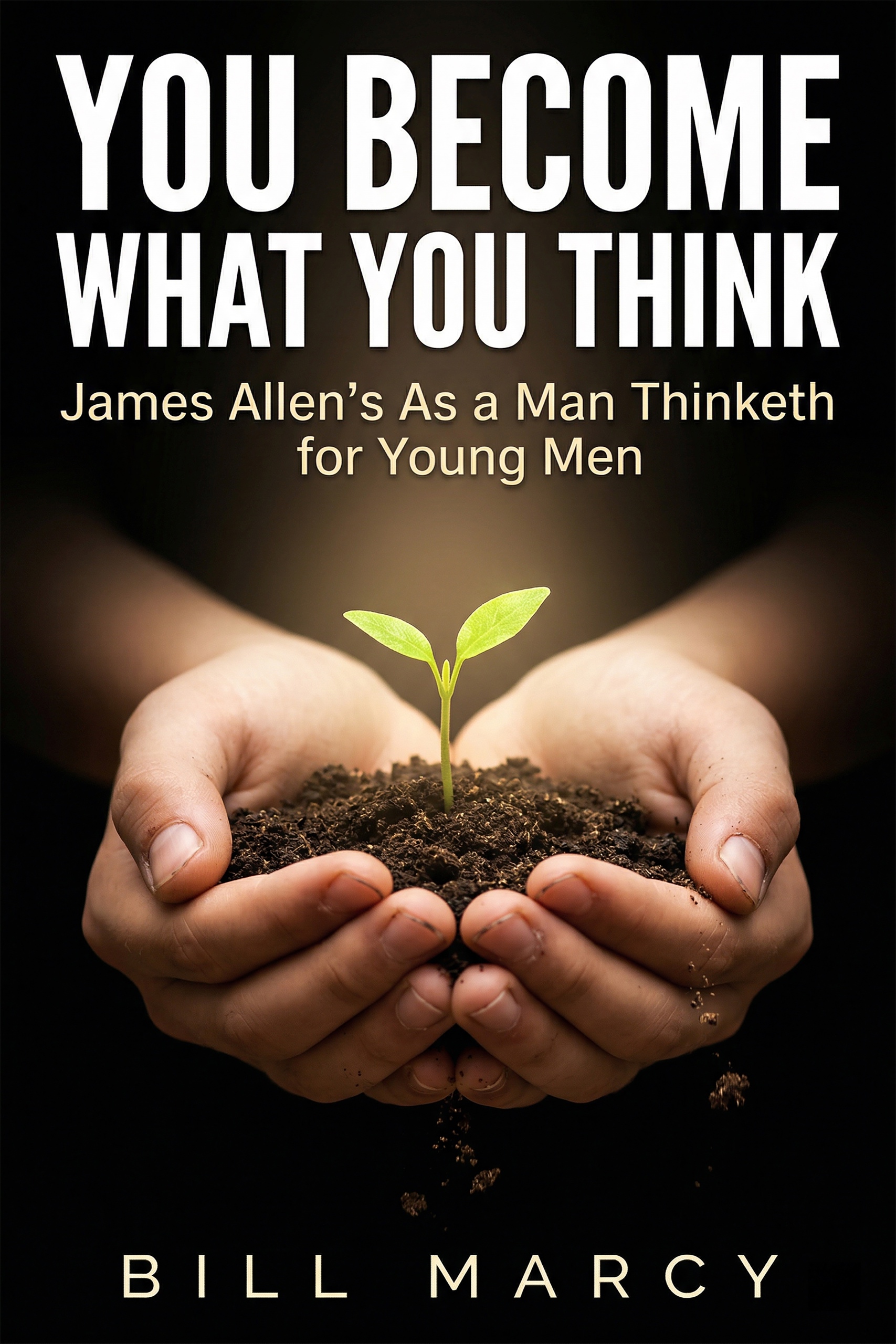 You Become What You Think: James Allen's As a Man Thinketh for Young Men